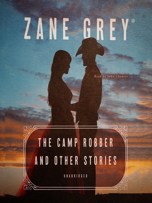 Title details for The Camp Robber, and Other Stories by Zane Grey - Available